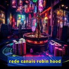 rede canais robin hood